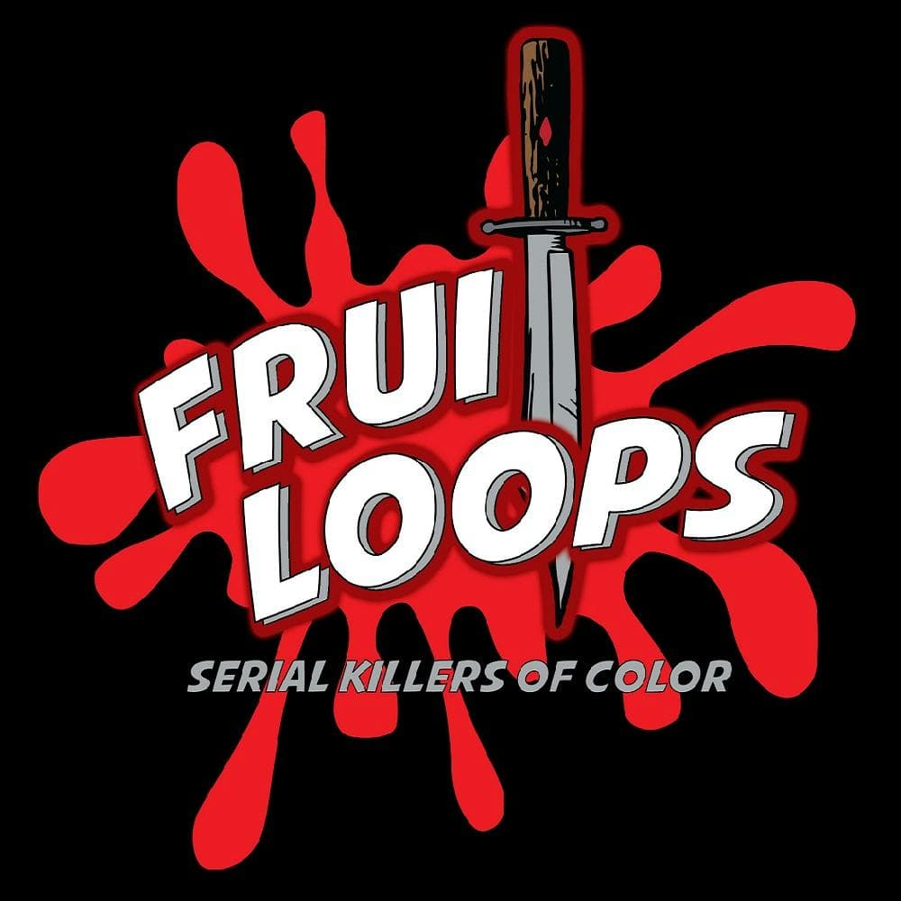 Fruitloops: Serial Killers of Color